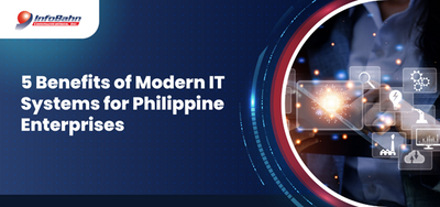5 Benefits of Modern IT Systems for Philippine Enterprises