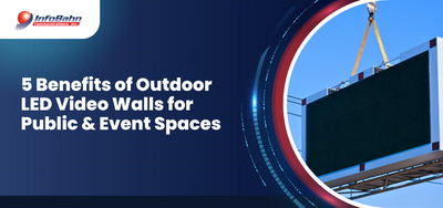 5 Benefits of Outdoor LED Video Walls for Public & Event Spaces