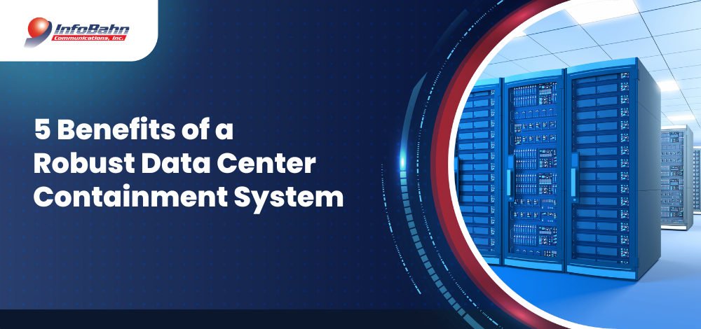 5 Benefits of a Robust Data Center Containment System