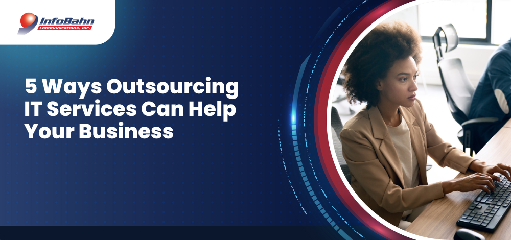5 Ways Outsourcing IT Services Can Help Your Business
