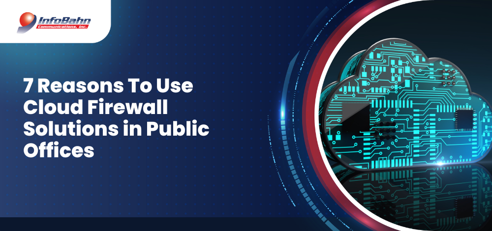 7 Reasons To Use Cloud Firewall Solutions in Public Offices
