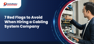 7 Red Flags to Avoid When Hiring a Cabling System Company