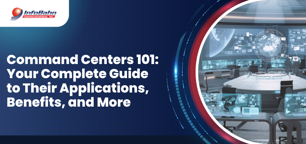Command Centers 101: Your Complete Guide to Their Applications, Benefits, and More