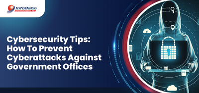 Cybersecurity Tips: How To Prevent Cyberattacks Against Government Offices