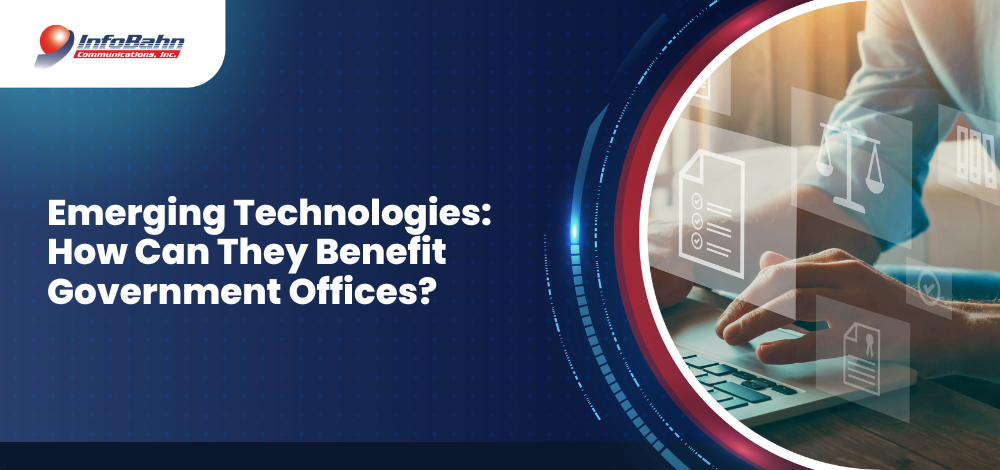 Emerging Technologies: How Can They Benefit Government Offices?
