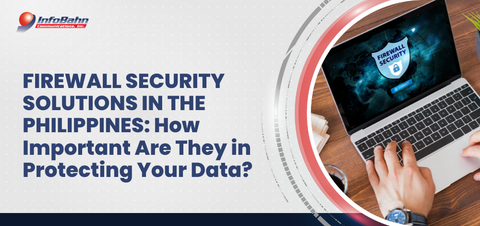 Firewall Security Solutions in the Philippines: How Important Are They in Protecting Your Data?