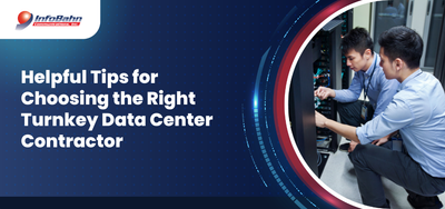 Helpful Tips for Choosing the Right Turnkey Data Center Contractor