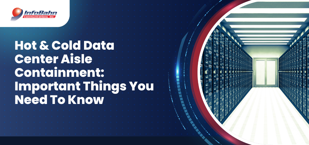 Hot & Cold Data Center Aisle Containment: Important Things You Need To Know
