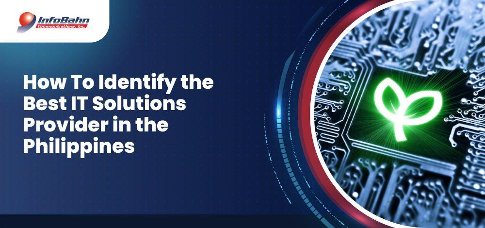How To Identify the Best IT Solutions Provider in the Philippines