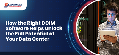 How the Right DCIM Software Helps Unlock the Full Potential of Your Data Center