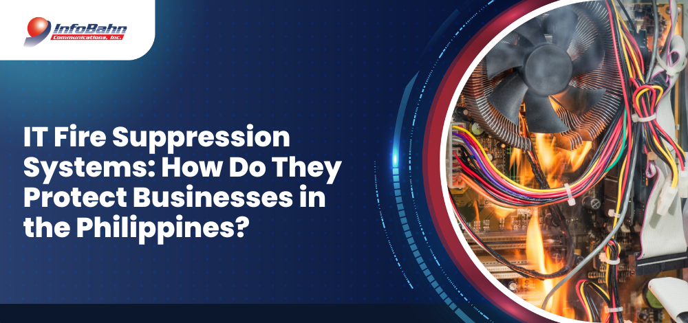 IT Fire Suppression Systems: How Do They Protect Businesses in the Philippines?