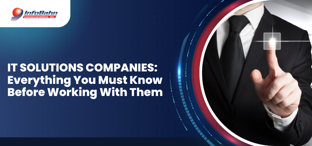 IT Solutions Companies: Everything You Must Know Before Working With Them