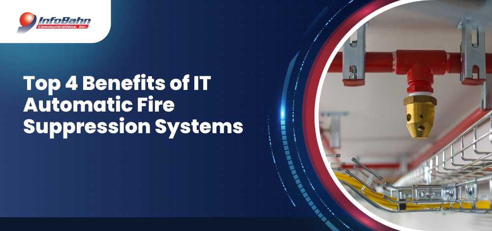Top 4 Benefits of IT Automatic Fire Suppression Systems