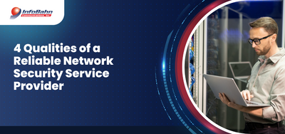 Top 4 Qualities of a Reliable Network Security Service Provider
