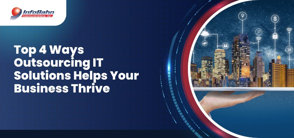 Top 4 Ways Outsourcing IT Solutions Helps Your Business Thrive
