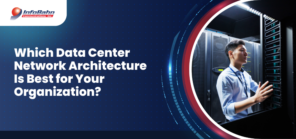 Which Data Center Network Architecture Is Best for Your Organization?