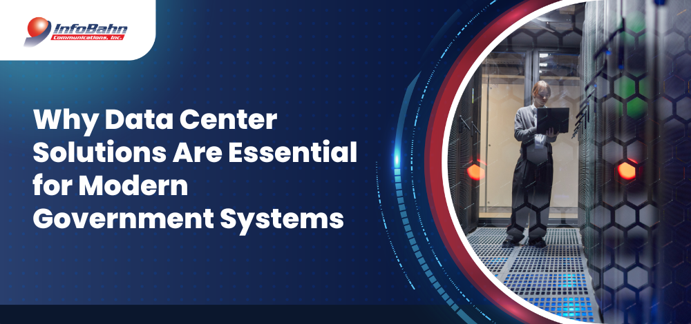 Why Data Center Solutions Are Essential for Modern Government Systems