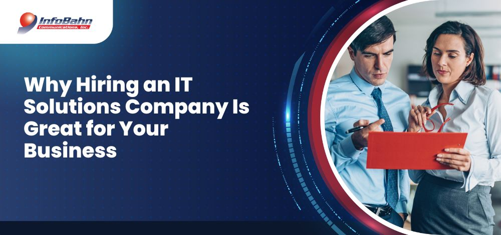 Why Hiring an IT Solutions Company Is Great for Your Business