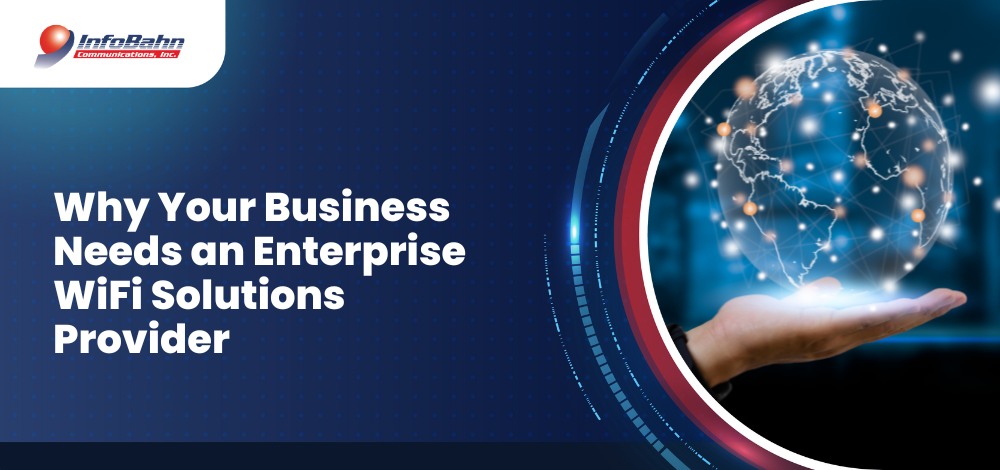 Reasons Why Your Business Needs an Enterprise Wi-Fi Solutions Provider